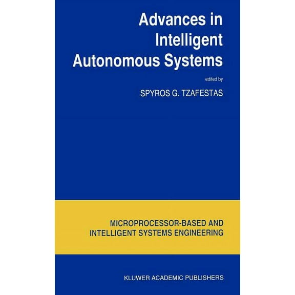 Intelligent Systems, Control and Automat Advances in Intelligent Autonomous Systems, Book 18, (Hardcover)