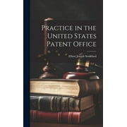Practice in the United States Patent Office (Hardcover)