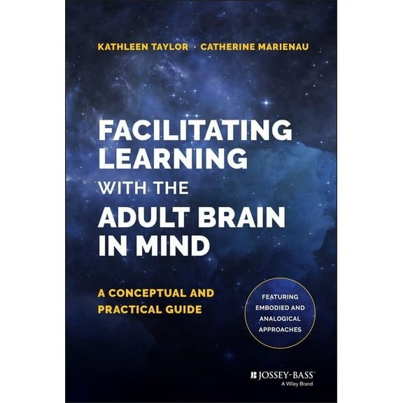 Facilitating Learning with the Adult Brain in Mind: A Conceptual and Practical Guide (Hardcover)