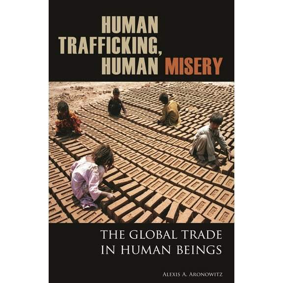 Global Crime and Justice Human Trafficking, Human Misery: The Global Trade in Human Beings, (Hardcover)