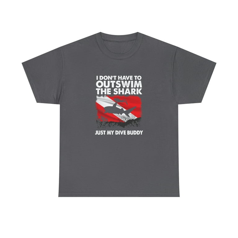 Scuba Tee - I Don't Have To Outswim Shark Just My Dive Buddy Scuba Tee - I Don't Have To Outswim Shark Just My Dive Buddy