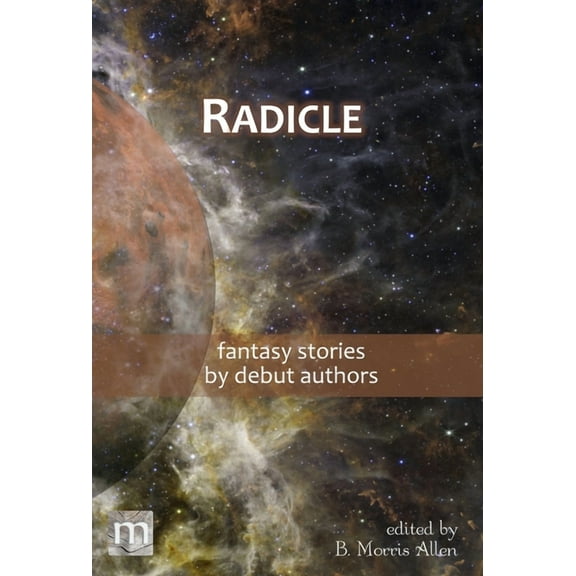 Metaphorosis Library Collection Radicle: fantasy stories by debut authors, Book 05, (Hardcover)