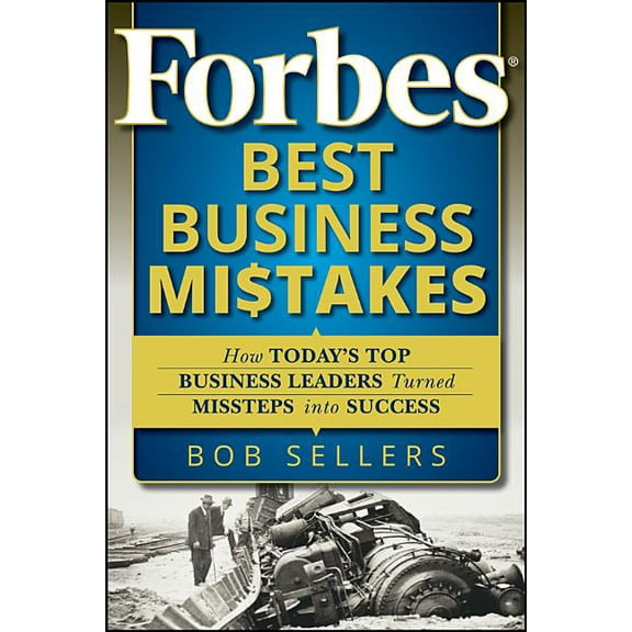 Forbes Best Business Mistakes: How Today's Top Business Leaders Turned Missteps Into Success, (Paperback)