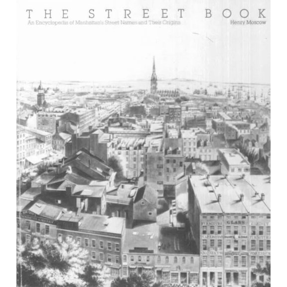 The Street Book: An Encyclopedia of Manhattan's Street Names and Their Origins, (Paperback)
