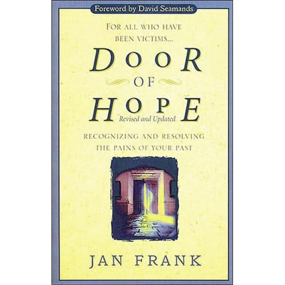 Door of Hope: Recognizing and Resolving the Pains of Your Past, (Paperback)