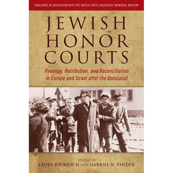 Jewish Honor Courts: Revenge, Retribution, and Reconciliation in Europe and Israel After the Holocaust, (Paperback)