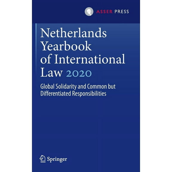 Netherlands Yearbook of International La Netherlands Yearbook of International Law 2020: Global Solidarity and Common But Differentiated Responsibilities, Book 51, (Hardcover)