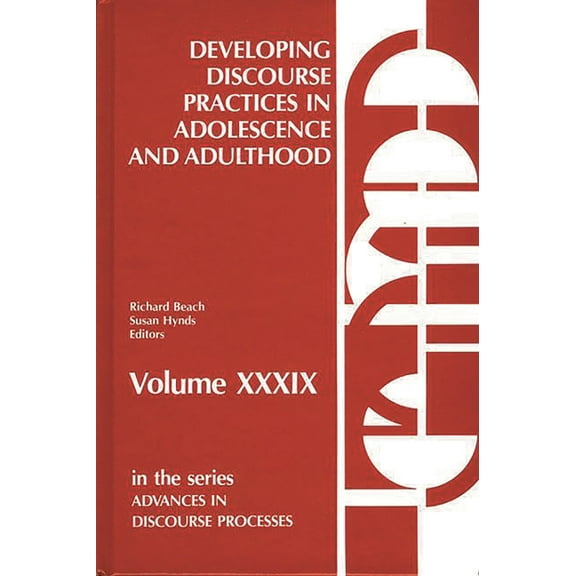 Advances in Discourse Processes Developing Discourse Practices in Adolescence and Adulthood, Book 39, (Hardcover)