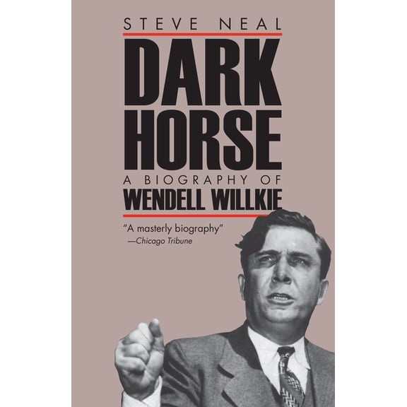 Biography of Wendell Willkie Dark Horse (PB), (Paperback)