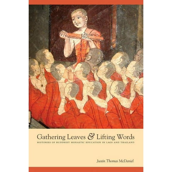 Critical Dialogues in Southeast Asian St Gathering Leaves & Lifting Words: Histories of Buddhist Monastic Education in Laos and Thailand, (Paperback)