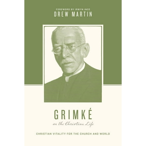 Theologians on the Christian Life GrimkÃ© on the Christian Life: Christian Vitality for the Church and World, (Paperback)