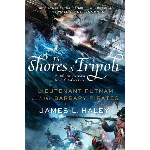 A Bliven Putnam Naval Adventure: The Shores of Tripoli : Lieutenant Putnam and the Barbary Pirates (Series #1) (Paperback)