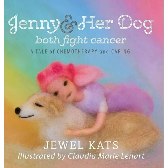 Jenny and her Dog Both Fight Cancer: A Tale of Chemotherapy and Caring, (Hardcover)