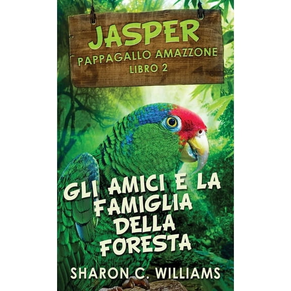 Jasper - Pappagallo Amazzone Gli Amici E La Famiglia Della Foresta Pluviale, Book 2, (Hardcover)