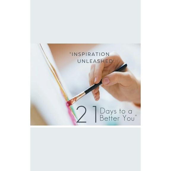 "Inspiration Unleashed: 21 Days to a Better You", (Paperback)