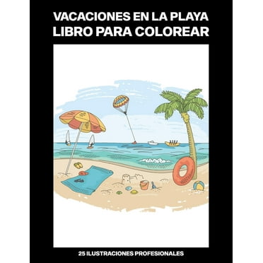 Playa Paginas Para Colorear: Vacaciones en la Playa Libro para Colorear: Fcil Libro para Colorear para Mayores y Adultos, 25 ilustraciones profesionales para aliviar el estrs y relajarse (Paperback)