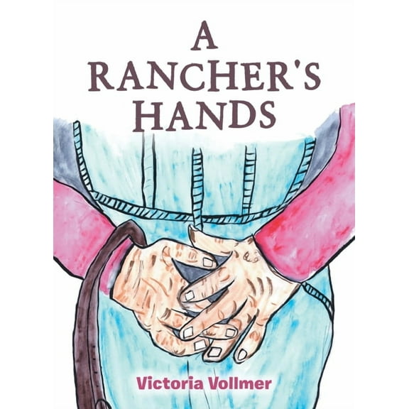 A Rancher's Hands, (Hardcover)