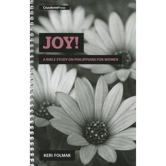 Delighting in the Word Joy!: A Bible Study on Philippians for Women, (Spiral-Bound)
