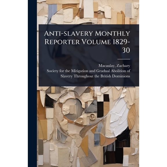 Anti-slavery Monthly Reporter Volume 1829-30, (Paperback)
