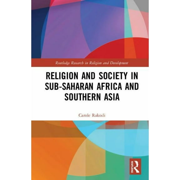 Routledge Research in Religion and Devel Religion and Society in Sub-Saharan Africa and Southern Asia, (Hardcover)