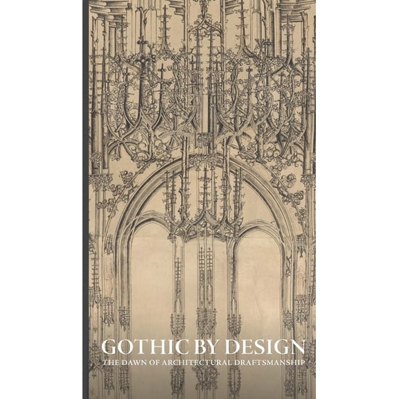 Gothic by Design: The Dawn of Architectural Draftsmanship, (Hardcover)