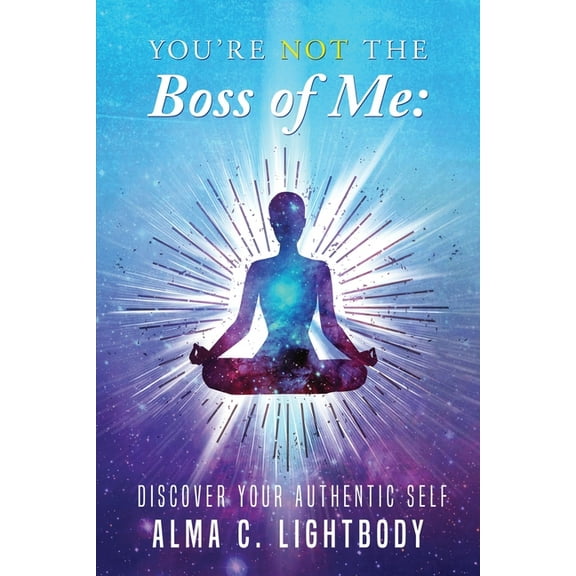 You're Not the Boss of Me: Discover Your Authentic Self, (Paperback)