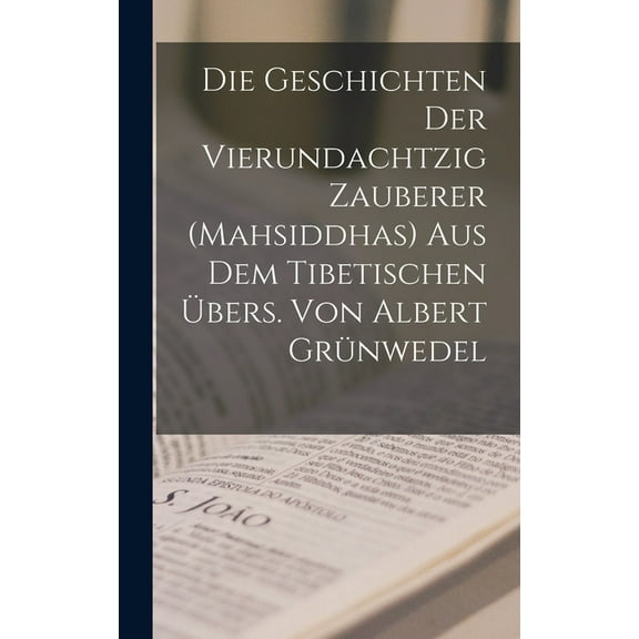Die Geschichten der vierundachtzig Zauberer (Mahsiddhas) Aus dem tibetischen übers. von Albert Grünwedel (Hardcover)