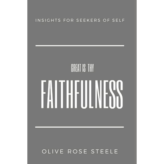 Great is Thy Faithfulness: Insights for seekers of self, (Paperback)