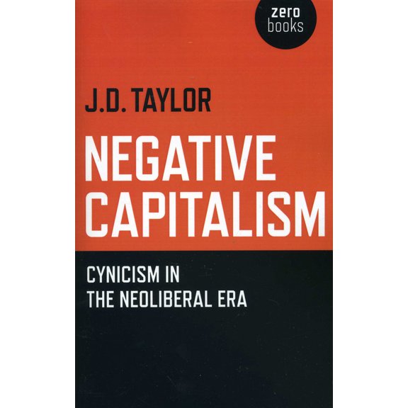 Pre-Owned Negative Capitalism : Cynicism in the Neoliberal Era (Paperback)