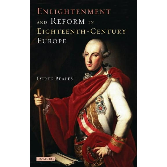 International Library of Historical Stud Enlightenment and Reform in Eighteenth-century Europe, Book 29, (Paperback)