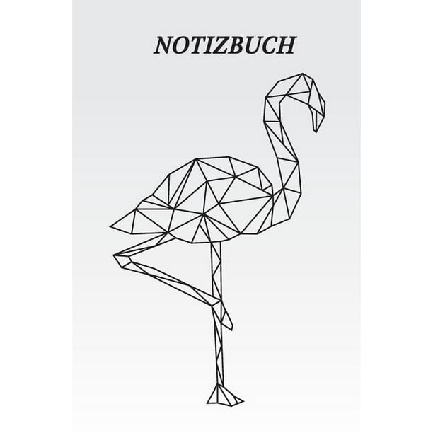 Notizbuch Geometrischer Flamingo Schwarz Weiss 1 Seiten Liniert Eckiger Buchrucken Genug Freiraum Fur All Deine Notizen Gedanken Ideen Und Visionen Paperback Walmart Com Walmart Com