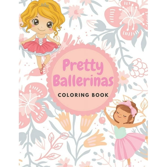 Pretty Ballerinas Coloring book: Amazing pictures of cute little ballerina to color for kids girls, 8.5 * 11 inches, (Paperback)