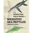 thumbnail image 2 of The Princeton Field Guide to Mesozoic Sea Reptiles, (Hardcover), 2 of 2