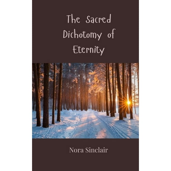 The Sacred Dichotomy of Eternity, (Paperback)