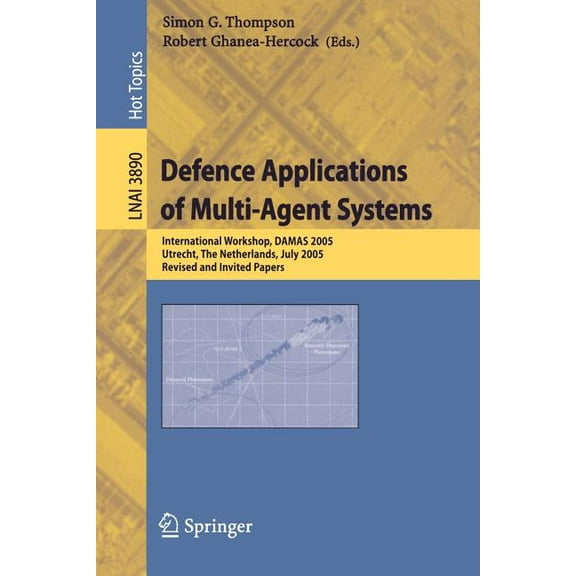 Defence Applications of Multi-Agent Systems: International Workshop, Damas 2005, Utrecht, the Netherlands, July 25, 2005, (Paperback)