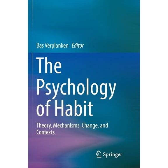 The Psychology of Habit: Theory, Mechanisms, Change, and Contexts, (Paperback)