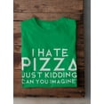 thumbnail image 3 of "I Hate Pizza. Just Kidding. Can You Imagine?" Quote Men Kelly Green T-Shirt, Male Medium, 3 of 4