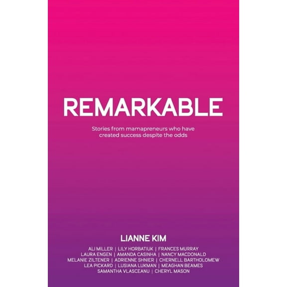 Remarkable: Stories from mamapreneurs who have created success despite the odds, (Paperback)