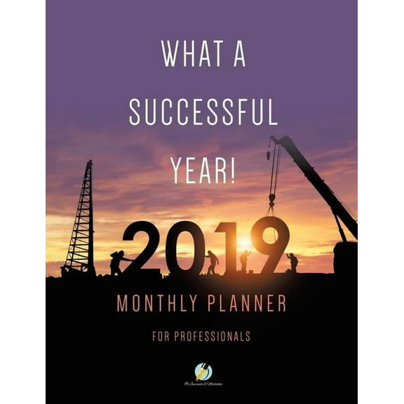 What a Successful Year! 2019 Monthly Planner for Professionals (Paperback)