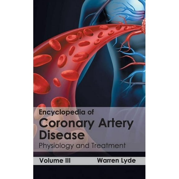 Encyclopedia of Coronary Artery Disease: Volume III (Physiology and Treatment), (Hardcover)