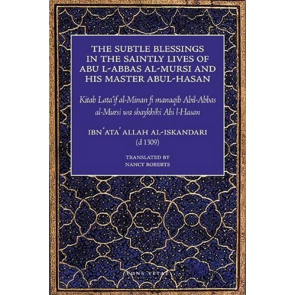 The Subtle Blessings in the Saintly Lives of Abul-Abbas al- Mursi : And His Master Abul-Hasan (Paperback)