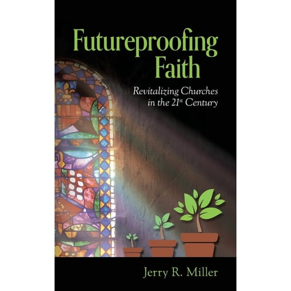 Futureproofing Faith: Revitalizing Churches in the 21st Century, (Paperback)