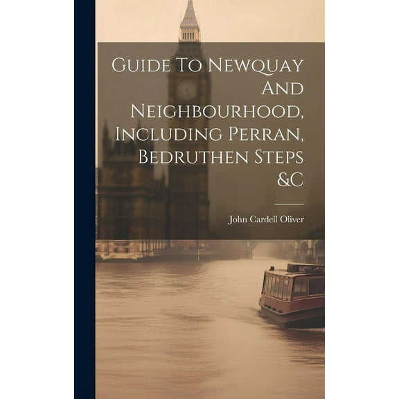Guide To Newquay And Neighbourhood, Including Perran, Bedruthen Steps &c (Hardcover)