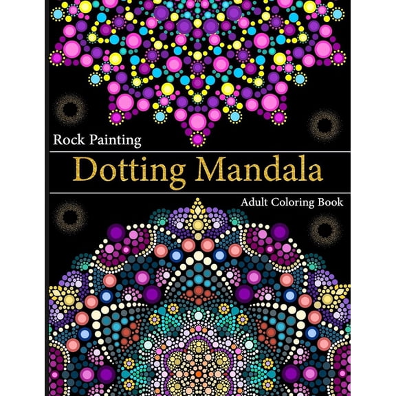 Rock Painting Dotting Mandala Adult Coloring Book: A Collection of Floral Style Dotting Mandala Patterns for Practice (Paperback)