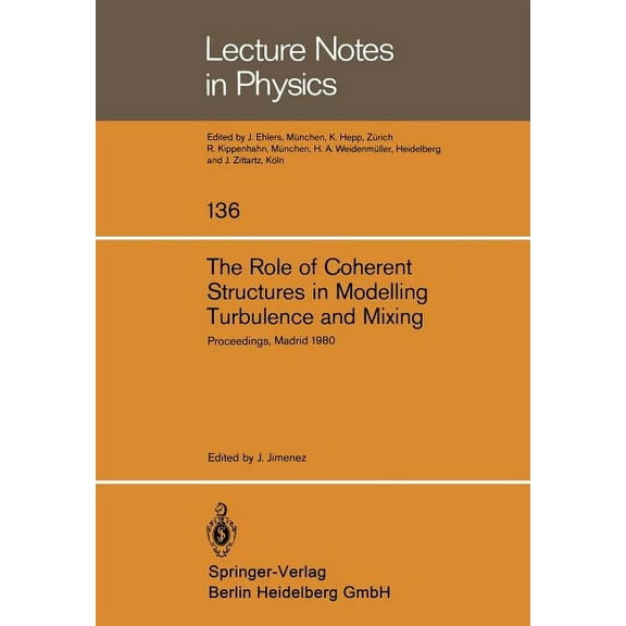 Lecture Notes in Physics The Role of Coherent Structures in Modelling Turbulence and Mixing: Proceedings of the International Conference Madrid, , Book 136, (Paperback)