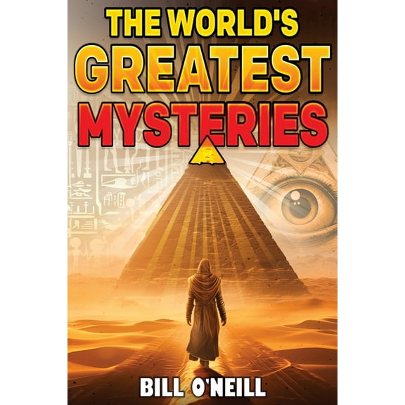 The World's Greatest Mysteries: Investigating Our World's Most Fascinating Secrets And Unsolved Mysteries, (Paperback)