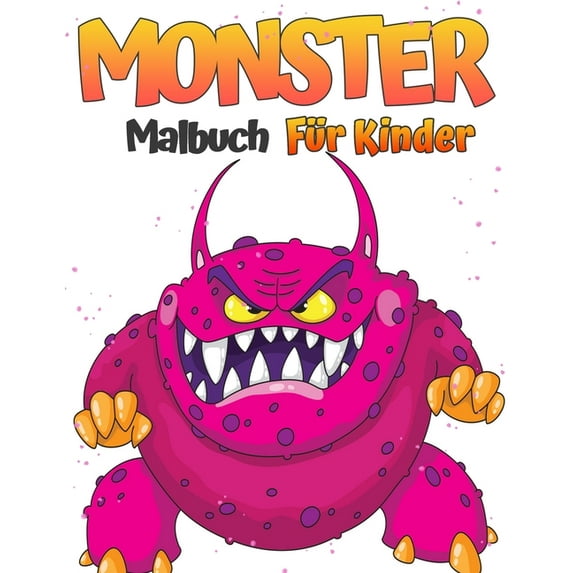 Monster-Malbuch für Kinder : Ausmalbilder mit niedlichen, gruseligen und lustig aussehenden Monstern. Monster Monster Buch für alle Altersgruppen. Kinder, Kleinkinder oder Vorschulkinder Tricks & Treats Spaß! (Paperback)