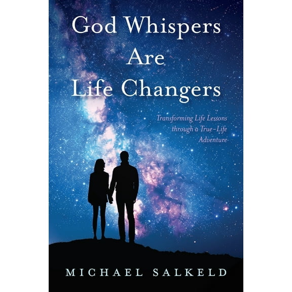 God Whispers Are Life Changers: Transformational Life Lessons Through a True-Life Adventure, (Paperback)