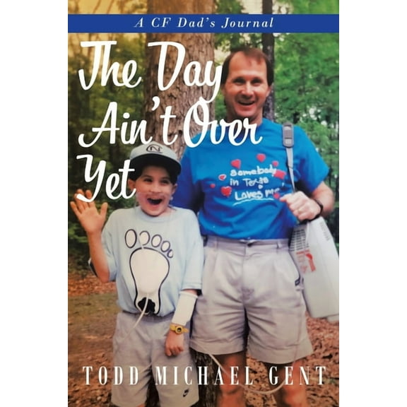 The Day Ain't Over Yet: A CF Dad's Journal, (Paperback)