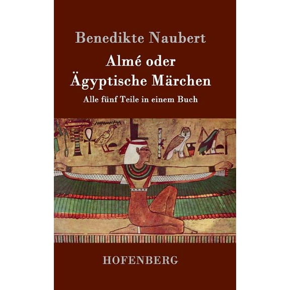 Almé oder Ägyptische Märchen: Alle fünf Teile in einem Buch (Hardcover)